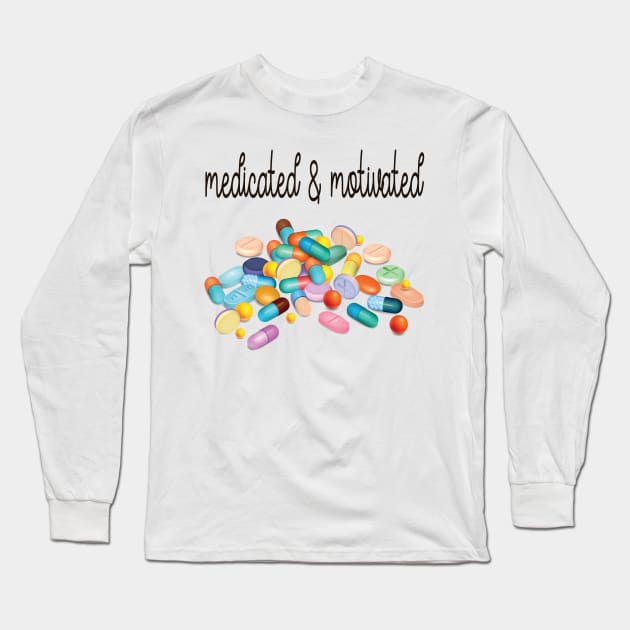 Medicated And Motivated My Favorite Murder Long Sleeve T-Shirt by frickinferal